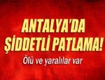 ANTALYA'DA ŞİDDETLİ PATLAMA !